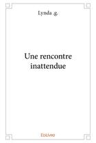 Couverture du livre « Une rencontre inattendue » de .G. Lynda aux éditions Edilivre