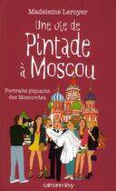 Couverture du livre « Une vie de pintade à Moscou ; portraits piquants des Moscovites » de Madeleine Leroyer aux éditions Calmann-levy