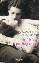 Couverture du livre « Je ne vis que pour toi » de Emmanuelle De Boysson aux éditions Calmann-levy