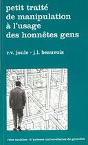 Couverture du livre « Petit traite de manipulation a l'usage des honnetes gens » de Beauvois J.-L aux éditions Pu De Grenoble