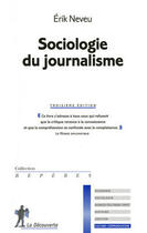 Couverture du livre « Sociologie du journalisme » de Erik Neveu aux éditions La Decouverte