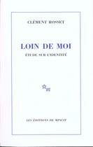 Couverture du livre « Loin de moi ; étude sur l'identité » de Clement Rosset aux éditions Minuit