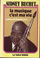 Couverture du livre « La musique, c'est ma vie » de Bechet Sidney aux éditions Table Ronde