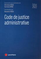 Couverture du livre « Code de justice administrative (édition 2022) » de Christian Huglo aux éditions Lexisnexis
