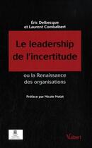 Couverture du livre « Le leadership de l'incertitude ; ou la renaissance des organisations » de Eric Delbecque aux éditions Vuibert