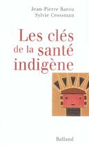 Couverture du livre « Les Cles De La Sante Indigene » de Sylvie Crossman et Jean-Pierre Barou aux éditions Balland
