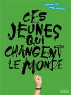 Couverture du livre « Ces jeunes qui changent le monde » de Julieta Canepa et Pierre Ducrozet aux éditions La Martiniere Jeunesse