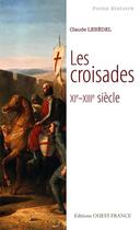 Couverture du livre « Les Croisades ; XI-XIII siècle » de Claude Lebedel aux éditions Editions Ouest-france