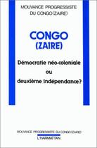 Couverture du livre « Congo (Zaïre) ; démocratie néo-coloniale ou deuxième indépendance ? » de  aux éditions L'harmattan