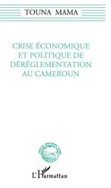 Couverture du livre « Crise économique et politique de déréglementation au Cameroun » de Touna Mama aux éditions L'harmattan