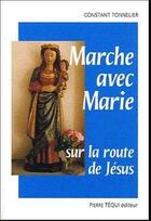 Couverture du livre « Marche avec Marie sur la route de Jésus » de Constant Tonnelier aux éditions Tequi