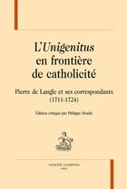 Couverture du livre « L'unigenitus en frontière de catholicité ; Pierre de Langle et ses correspondants (1711-1724) » de Pierre De Langle aux éditions Honore Champion