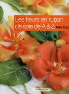 Couverture du livre « Les fleurs en ruban de soie de A à Z » de Ann Cox aux éditions De Saxe