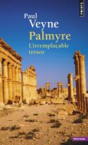 Couverture du livre « Palmyre, l'irremplaçable trésor » de Paul Veyne aux éditions Points