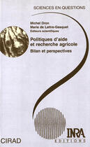 Couverture du livre « Politique d'aide et recherche agricole ; bilan et perspectives » de Michel Dron et Marie De Lattre-Gasquet aux éditions Quae