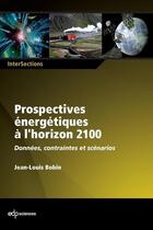 Couverture du livre « Quelles prospectives énergétiques à l'horizon 2100 ? » de Jean-Louis Bobin aux éditions Edp Sciences