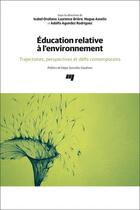 Couverture du livre « Éducation relative à l'environnement : Trajectoires, perspectives et défis contemporains » de Adolfo Agundez Rodriguez et . Collectif et Isabel Orellana et Laurence Briere et Hugue Asselin aux éditions Pu De Quebec