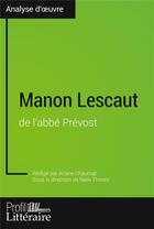Couverture du livre « Manon Lescaut de l'abbe prevost (analyse approfondie) - approfondissez votre lecture des romans clas » de Ariane Chaumat aux éditions Profil Litteraire
