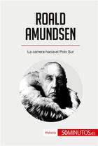 Couverture du livre « Roald Amundsen » de 50minutos aux éditions 50minutos.es