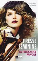 Couverture du livre « Presse féminine ; la puissance frivole » de Vincent Soulier aux éditions Archipel