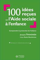 Couverture du livre « 100 idées reçues sur l'Aide sociale à l'enfance : Comprendre la protection de l'enfance » de Jacques Tremintin aux éditions Ehesp