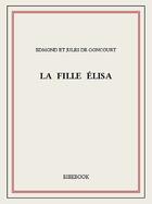 Couverture du livre « La fille Élisa » de Edmond Et Jules De Goncourt aux éditions Bibebook