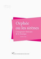 Couverture du livre « Orphée ou les sirènes ; l'imaginaire littéraire de la musique » de Claude Coste aux éditions Pu De Paris Ouest
