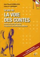 Couverture du livre « Le jeu de la voie des contes ; puisez au coeur des contes l'inspiration personnelle et collective (3e édition) » de Jean-Pascal Debailleul aux éditions Le Souffle D'or