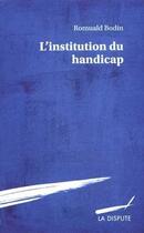 Couverture du livre « L'institution du handicap » de Romuald Bodin aux éditions Dispute
