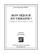 Couverture du livre « Bon séjour en Ukraine ! » de Gruau Jean-Christoph aux éditions Art Et Comedie