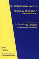 Couverture du livre « Langage manipulateur pourquoi et comment argumenter ? » de Goes/Pineira/Ma aux éditions Pu D'artois