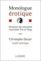 Couverture du livre « Monologue érotique ; histoire de sexualité masculine yin et yang » de Christophe Dacier aux éditions Lanore