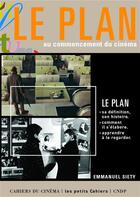 Couverture du livre « Le plan au commencement du cinéma » de Emmanuel Siety aux éditions Cahiers Du Cinema