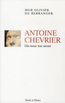 Couverture du livre « Antoine Chevrier, dis-nous ton secret » de Olivier De Berranger aux éditions Parole Et Silence