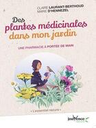 Couverture du livre « Des plantes médicinales dans mon jardin ; une pharmacie à portée de main » de Claire Laurant-Berthoud et Marie De Hennezel aux éditions Jouvence
