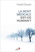 Couverture du livre « La mort médicale, est-ce humain ? » de Hubert Doucet aux éditions Mediaspaul