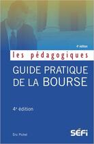 Couverture du livre « Guide pratique de la bourse (4e édition) » de Eric Pichet aux éditions Sefi