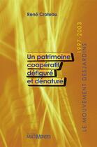 Couverture du livre « Le Mouvement Desjardins 1997-2003 ; un patrimoine coopératif défiguré et dénaturé » de Rene Croteau aux éditions Editions Multimondes