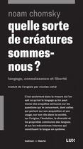 Couverture du livre « Quelle sorte de creatures sommes-nous ? langage, connaissance et liberté » de Noam Chomsky aux éditions Lux Canada