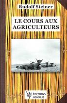 Couverture du livre « Le cours aux agriculteurs » de Rudolf Steiner aux éditions Novalis France