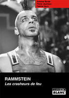 Couverture du livre « Rammstein ; les crasheurs de feu » de Patrice Verry et Antoine Barde et Pierre Jauniaux aux éditions Le Camion Blanc