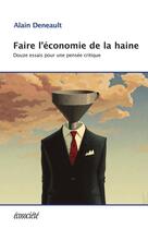 Couverture du livre « L'économie de la haine ; douze essais pour une pensée critique » de Alain Deneault aux éditions Ecosociete