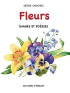 Couverture du livre « Fleurs ; images et poésies » de Serge Sanches aux éditions Editions D'anglon