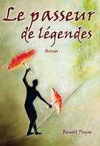 Couverture du livre « Le passeur de légendes » de Benoit Peyre aux éditions Benoit Peyre