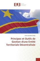 Couverture du livre « Principes et outils de gestion d'une entite territoriale decentralisee » de Kanduki Zamby Simon aux éditions Editions Universitaires Europeennes