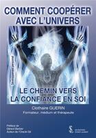 Couverture du livre « Comment coopérer avec l'univers ; le chemin vers la confiance en soi » de Clothaire Guerin aux éditions Sydney Laurent