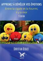 Couverture du livre « Apprenez à démêler vos émotions ; entre la cigale et la fourmi, il y a moi » de Christian Debast aux éditions Bookelis