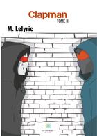 Couverture du livre « Clapman Tome 2 » de M. Lelyric aux éditions Le Lys Bleu