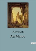 Couverture du livre « Au Maroc » de Pierre Loti aux éditions Culturea