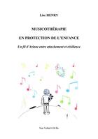 Couverture du livre « Musicothérapie en protection de l'enfance : un fil d'Ariane entre attachement et résilience » de Lise Henry aux éditions Non Verbal